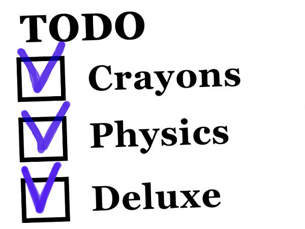 [X] Crayons [X] Physics [X] Deluxe
